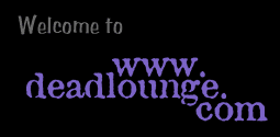 Welcome to www.DeadLounge.com