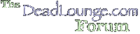 The DeadLounge.com Forum